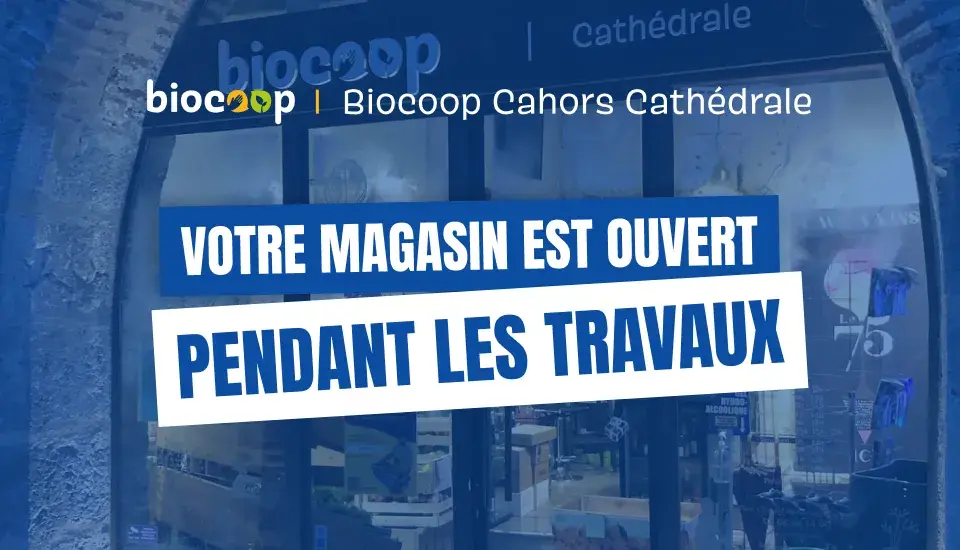 Biocoop Cahors Cathédrale ouverture pendant travaux
